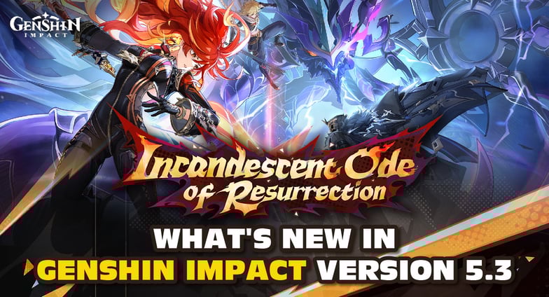 Incandescent Ode of Resurrection: What's New in Genshin Impact Version 5.3