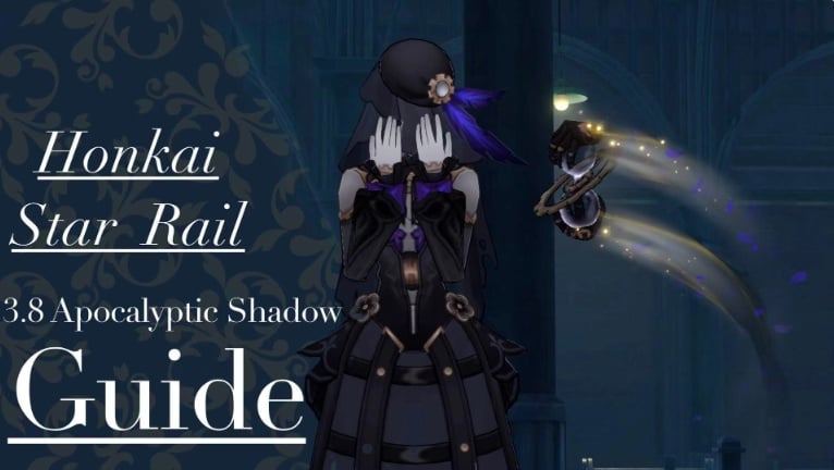 HSR 3.8 Apocalyptic Shadow Guide