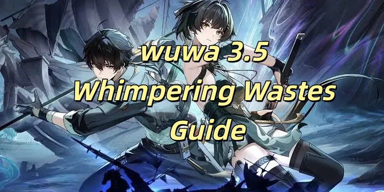 Whimpering Wastes guide: Best Teams, Token Combos | Wuthering Waves 3.5
